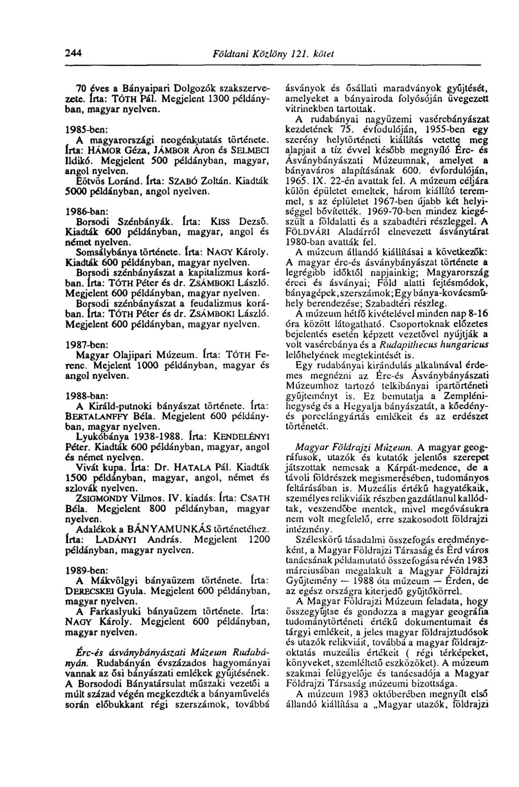 244 Földtani Közlöny 121. kötet 70 éves a Bányaipari Dolgozók szakszervezete, írta: TÓTH Pál. Megjelent 1300 példányban, magyar nyelven.