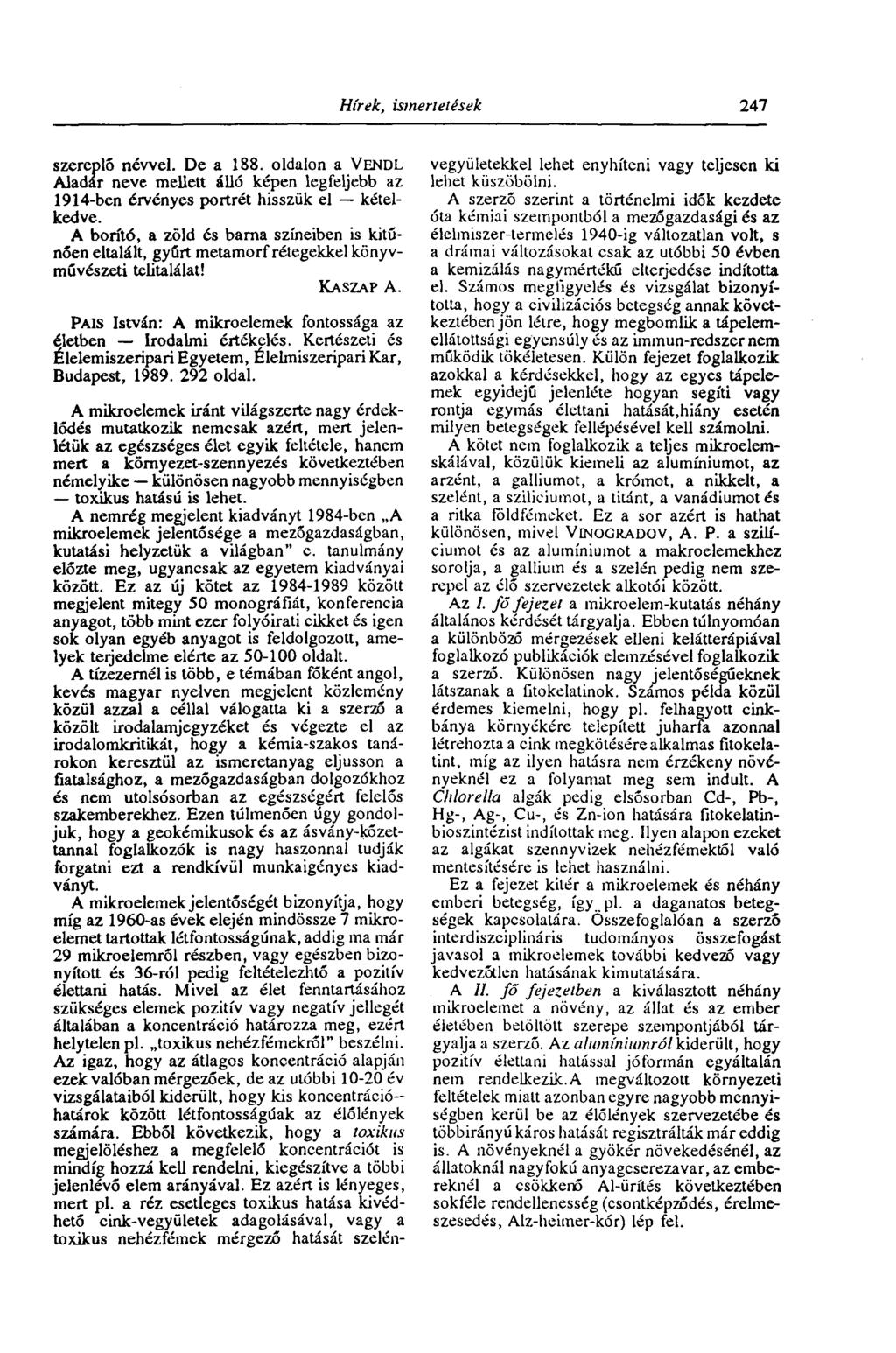 Hírek, ismertetések 247 szereplő névvel. De a 188. oldalon a VENDL Aladár neve mellett álló képen legfeljebb az 1914-ben érvényes portrét hisszük el kételkedve.