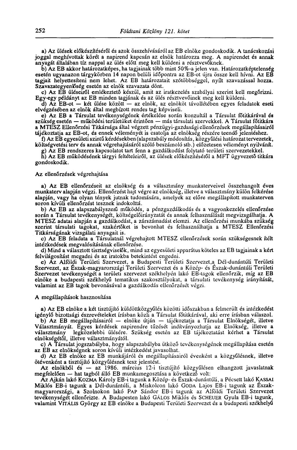 252 Földtani Közlöny 121. kötet a) Az ülések előkészítéséről és azok összehívásáról az EB elnöke gondoskodik. A tanácskozási joggal meghívottak körét a napirend kapcsán az elnök határozza meg.