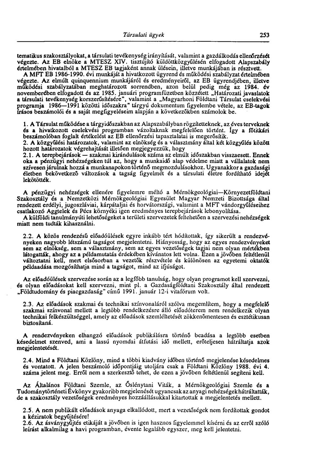 Társulati ügyek 253 tematikus szakosztályokat, a társulati tevékenység irányítását, valamint a gazdálkodás ellenőrzését végezte. Az EB elnöke a MTESZ XIV.