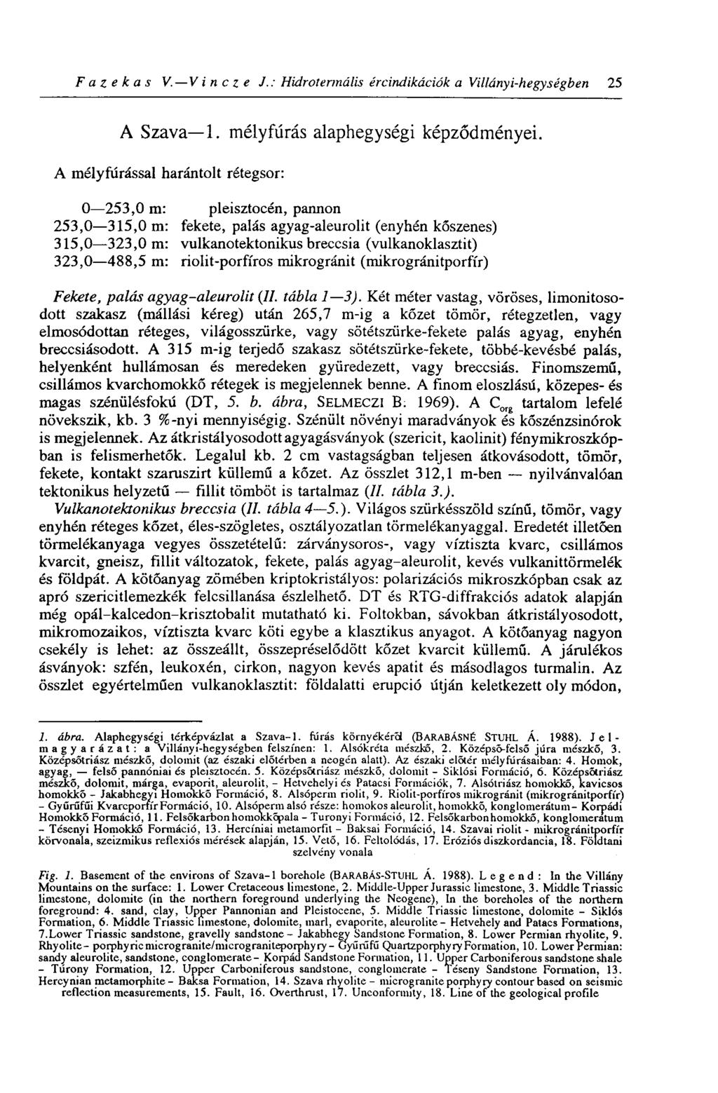 Fazekas V. Vincze J.: Hidrotermális ércindikációk a Villányi-hegységben 25 A Szava 1. mélyfúrás alaphegységi képződményei.
