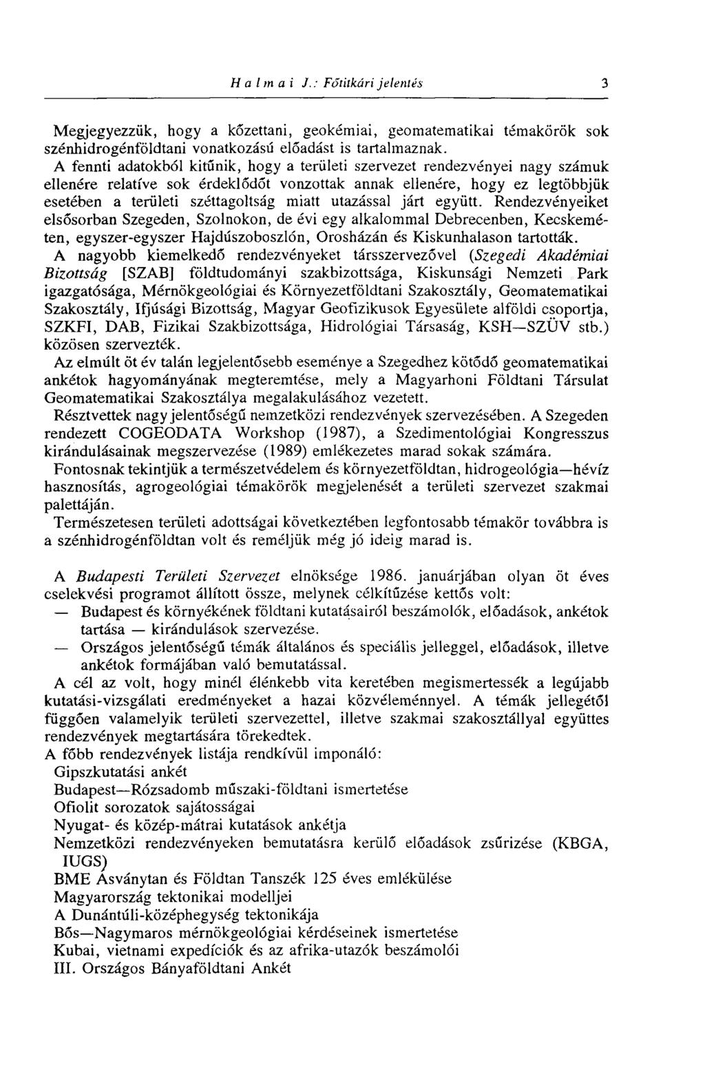 Halmai J.: Főtitkári jelenlés 3 Megjegyezzük, hogy a kőzettani, geokémiai, geomatematikai témakörök sok szénhidrogénföldtani vonatkozású előadást is tartalmaznak.