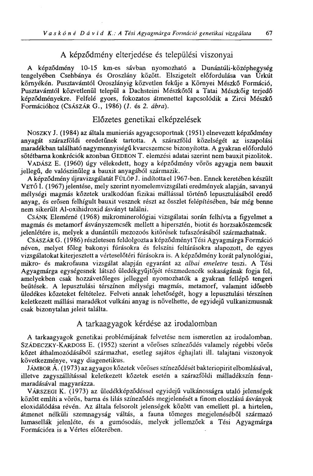 Va s к ó n é Dávid К: A Tési Agyagmárga Formáció genetikai vizsgálata 67 A képződmény elterjedése és települési viszonyai A képződmény 10-15 km-es sávban nyomozható a Dunántúli-középhegység