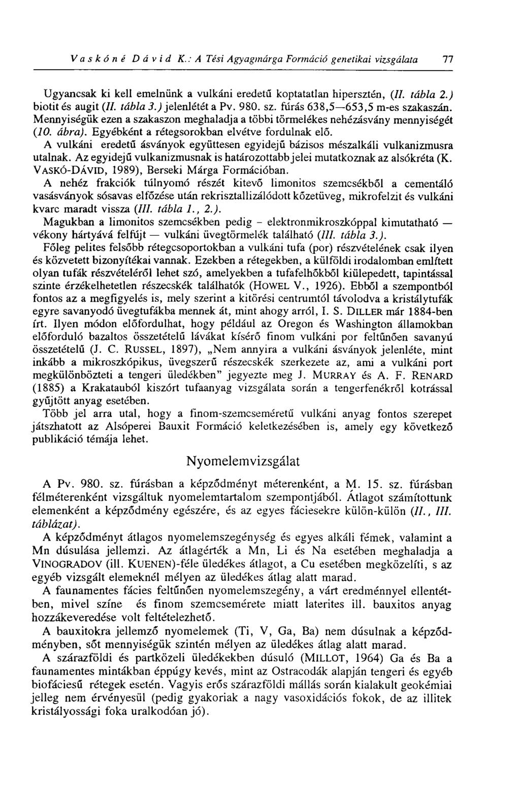 V a s к ó n é Dávid K.: A Tési Agyagmárga Formáció genetikai vizsgálata 11 Ugyancsak ki kell emelnünk a vulkáni eredetű koptatatlan hipersztén, (//. tábla 2.) biotités augit (//. tábla 3.