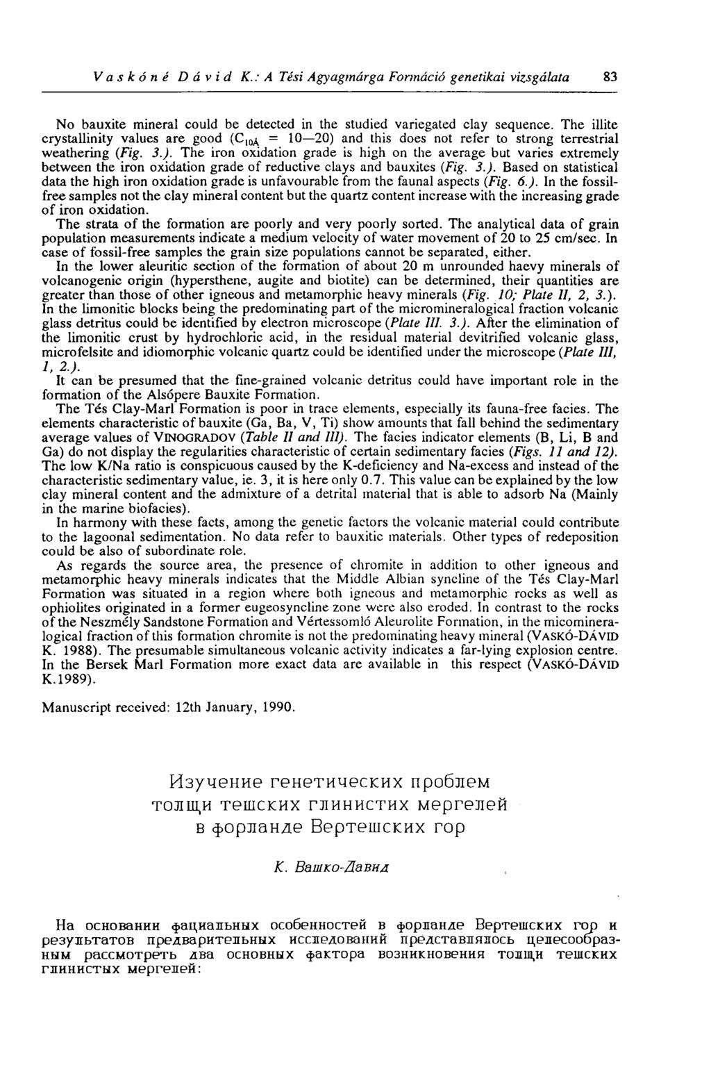 V a s к ó п é Dávid К.: A Tési Agyagmárga Formáció genetikai vizsgálata 83 No bauxite mineral could be detected in the studied variegated clay sequence.