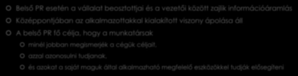 A PR-eszközök alkalmazása a turizmusban Belső/vállalati PR-eszközök Belső PR esetén a vállalat beosztottjai és a vezetői között zajlik információáramlás Középpontjában az alkalmazottakkal kialakított