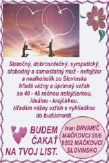 Si abstinentka? Túžiš po objatí plnom lásky? Odpíš vdovcovi /68- roč., 166 cm/. Som skromný, nefajčiar, nealkoholik.
