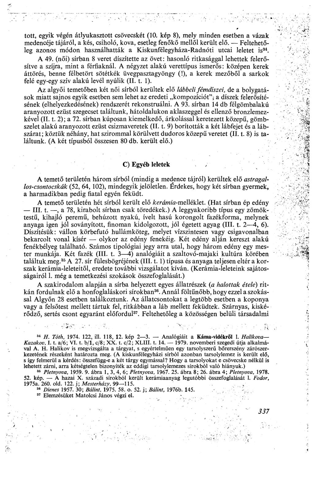 tott, egyik végén átlyukasztott csövecskét (10. kép 8), mely minden esetben a vázak medencéje tájáról, a kés, csiholó, kova, esetleg fenőkő mellől került elő.