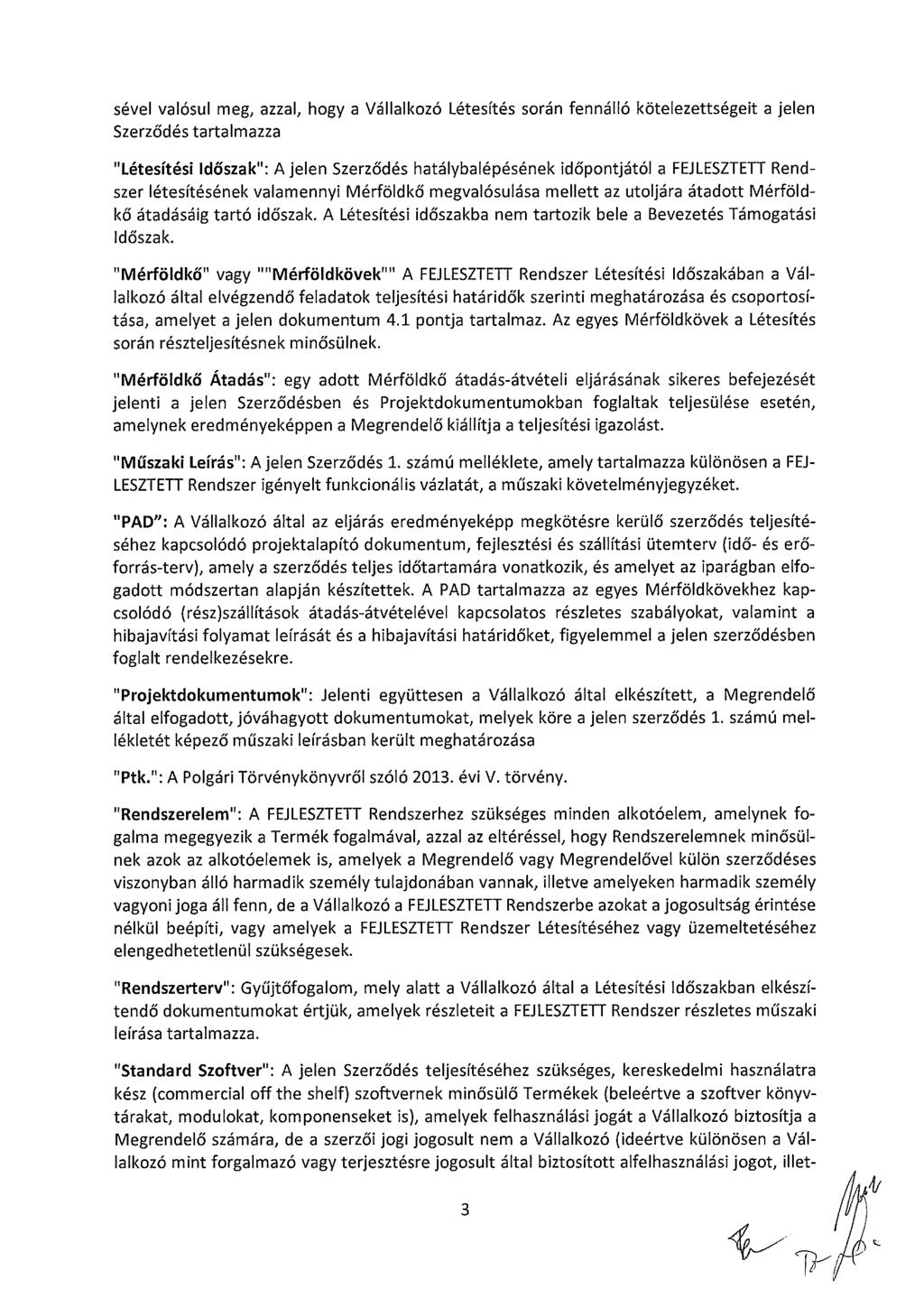 sével valósul meg, azzal, hogy a Vállalkozó Létesítés során fennálló kötelezettségeit a jelen Szerződés tartalmazza Létesítési Időszak : A Jelen Szerződés hatálybalépésének időpontjától a FEJLESZTETT