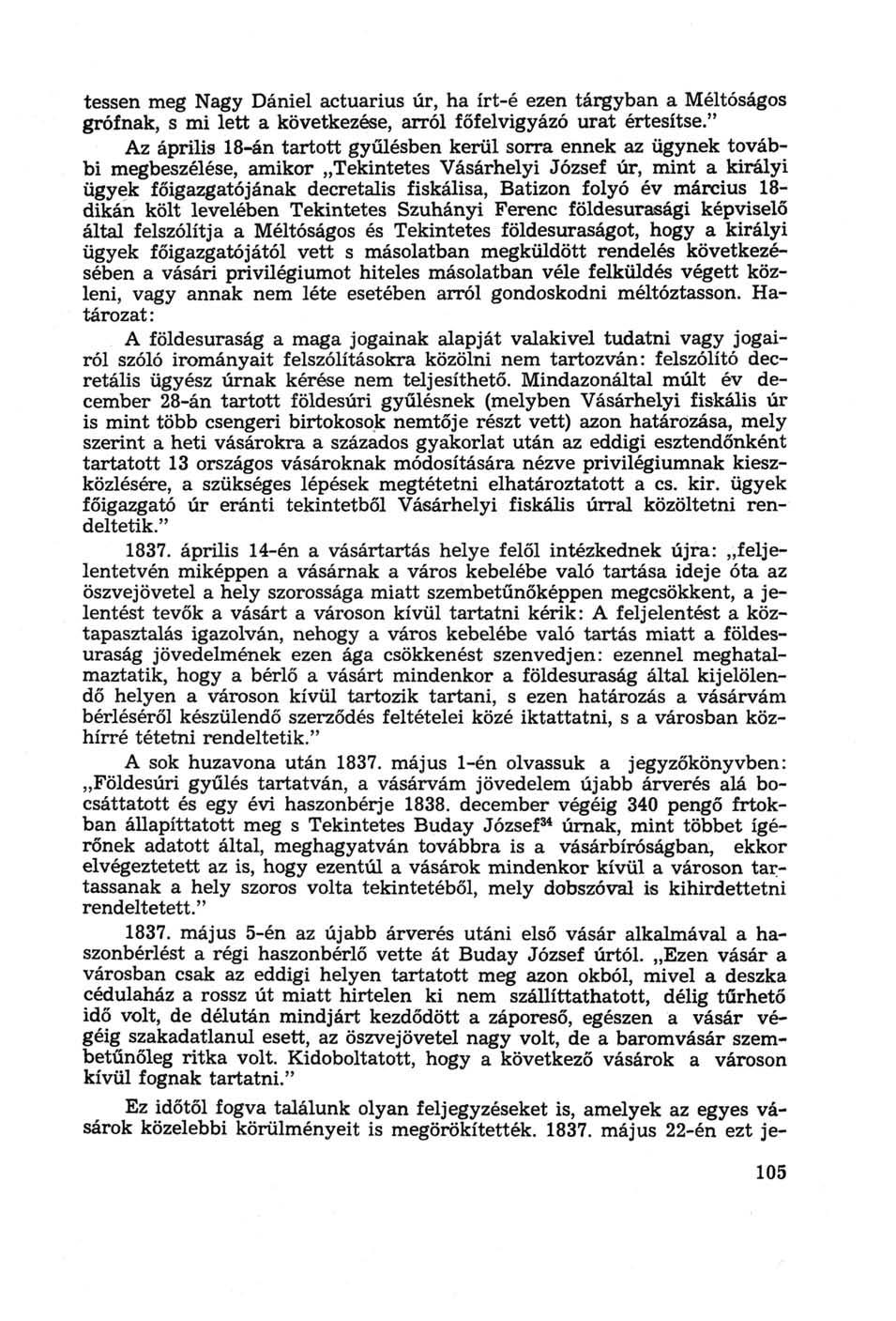 tessen meg Nagy Dániel actuarius úr, ha írt-é ezen tárgyban a Méltóságos grófnak, s mi lett a következése, arról főfelvigyázó urat értesítse.