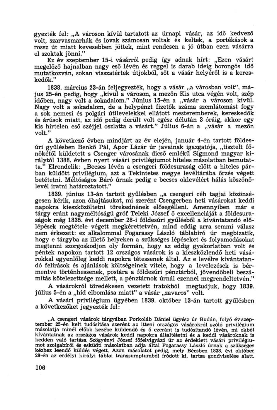gyezték fel: A városon kívül tartatott az úrnapi vásár, az idő kedvező volt, szarvasmarhák és lovak számosan voltak és keltek, a portékások a rossz út miatt kevesebben jöttek, mint rendesen a jó