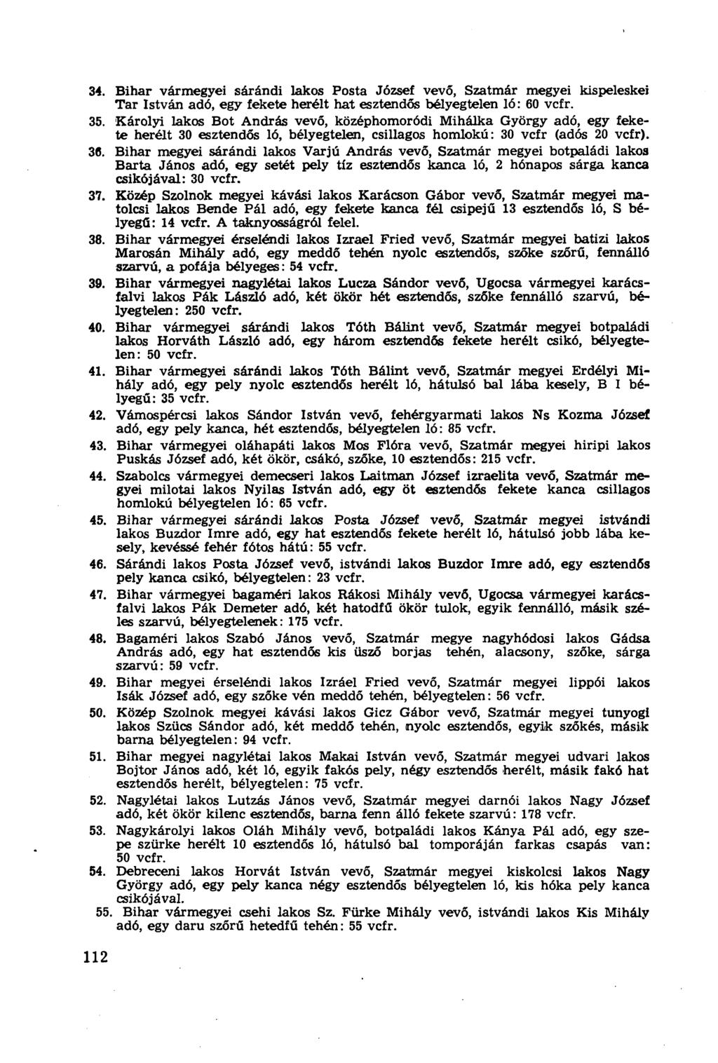 34. Bihar vármegyei sárándi lakos Posta József vevő, Szatmár megyei kispeleskei Tar István adó, egy fekete herélt hat esztendős bélyegtelen ló: 60 vcfr. 35.