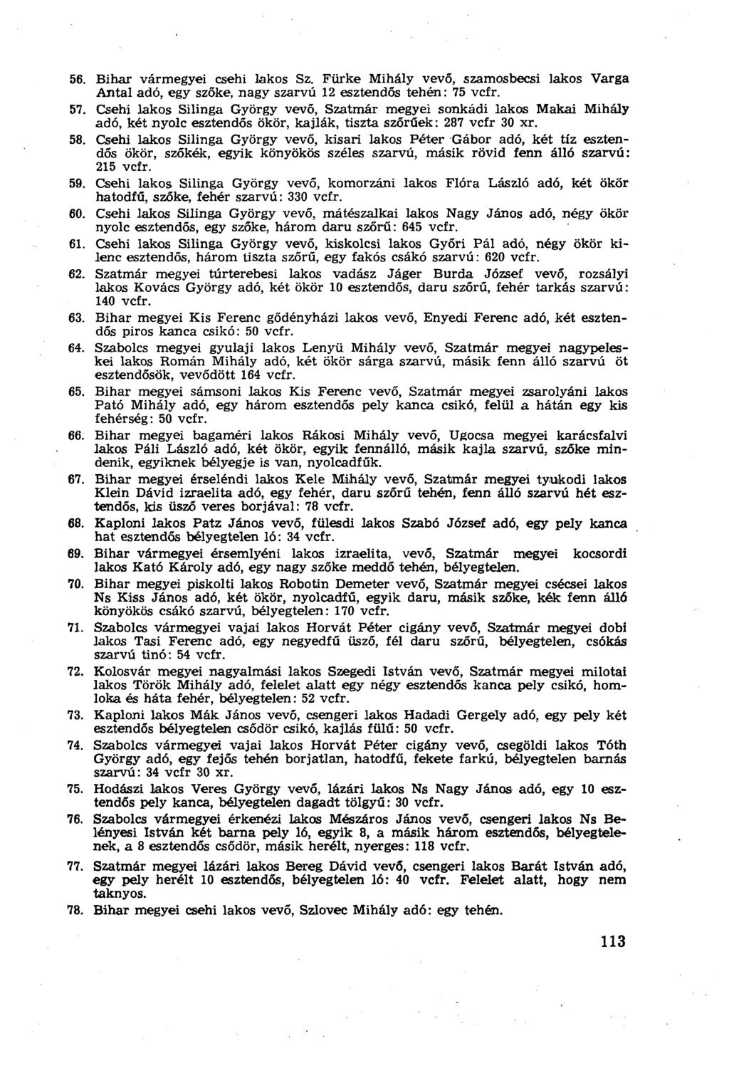 56. Bihar vármegyei csehi lakos Sz. Fürke Mihály vevő, szamosbecsi lakos Varga Antal adó, egy szőke, nagy szarvú 12 esztendős tehén: 75 vcfr. 57.