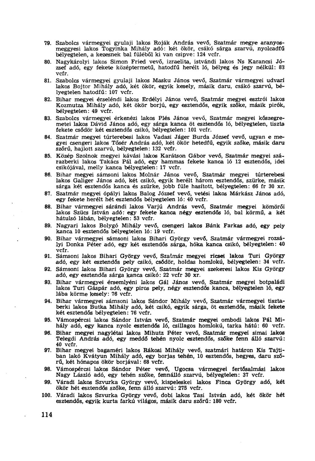 79. Szabolcs vármegyei gyulaji lakos Róják András vevő, Szatmár megye aranyosmeggyesi lakos Togyinka Mihály adó: két ökör, csákó sárga szarvú, nyolcadfű bélyegtelen, a kezesnek bal füléből ki van