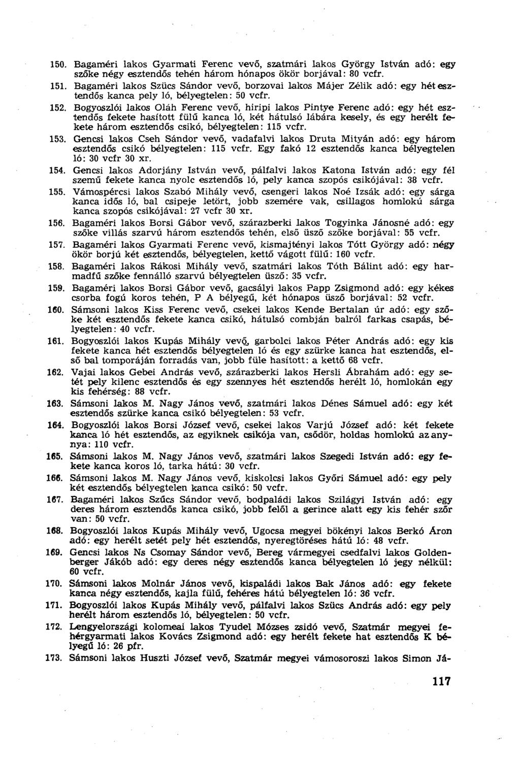 150. Bagameri lakos Gyarmati Ferenc vevő, szatmári lakos György István adó: egy szőke négy esztendős tehén három hónapos ökör borjával: 80 vcfr. 151.
