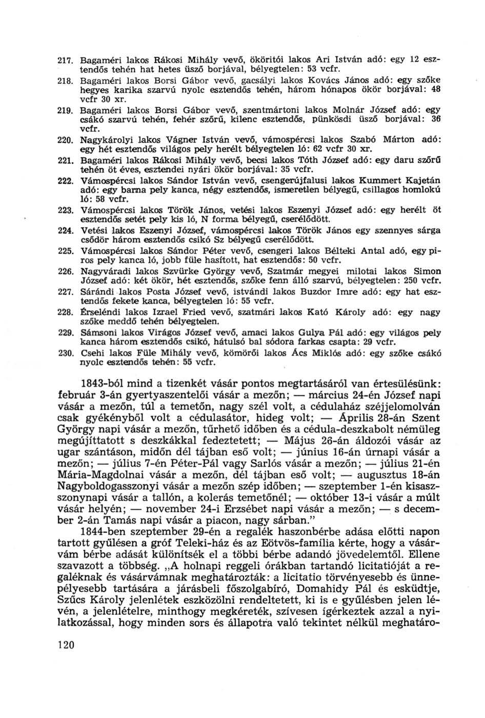 217. Bagaméri lakos Rákosi Mihály vevő, ököritói lakos Ari István adó: egy 12 esztendős tehén hat hetes üsző borjával, bélyegtelen: 53 vcfr. 218.