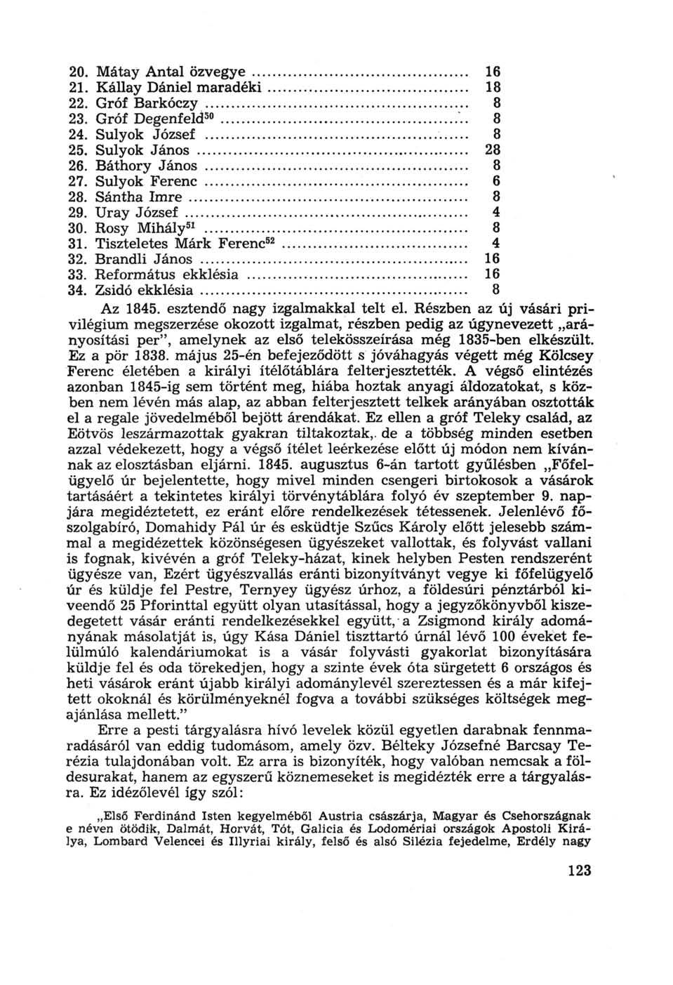 20. Mátay Antal özvegye 16 21. Kállay Dániel maradéki 18 22. Gróf Barkóczy 8 23. Gróf Degenfeld 50 8 24. Sulyok József 8 25. Sulyok János 28 26. Báthory János 8 27. Sulyok Ferenc 6 28.