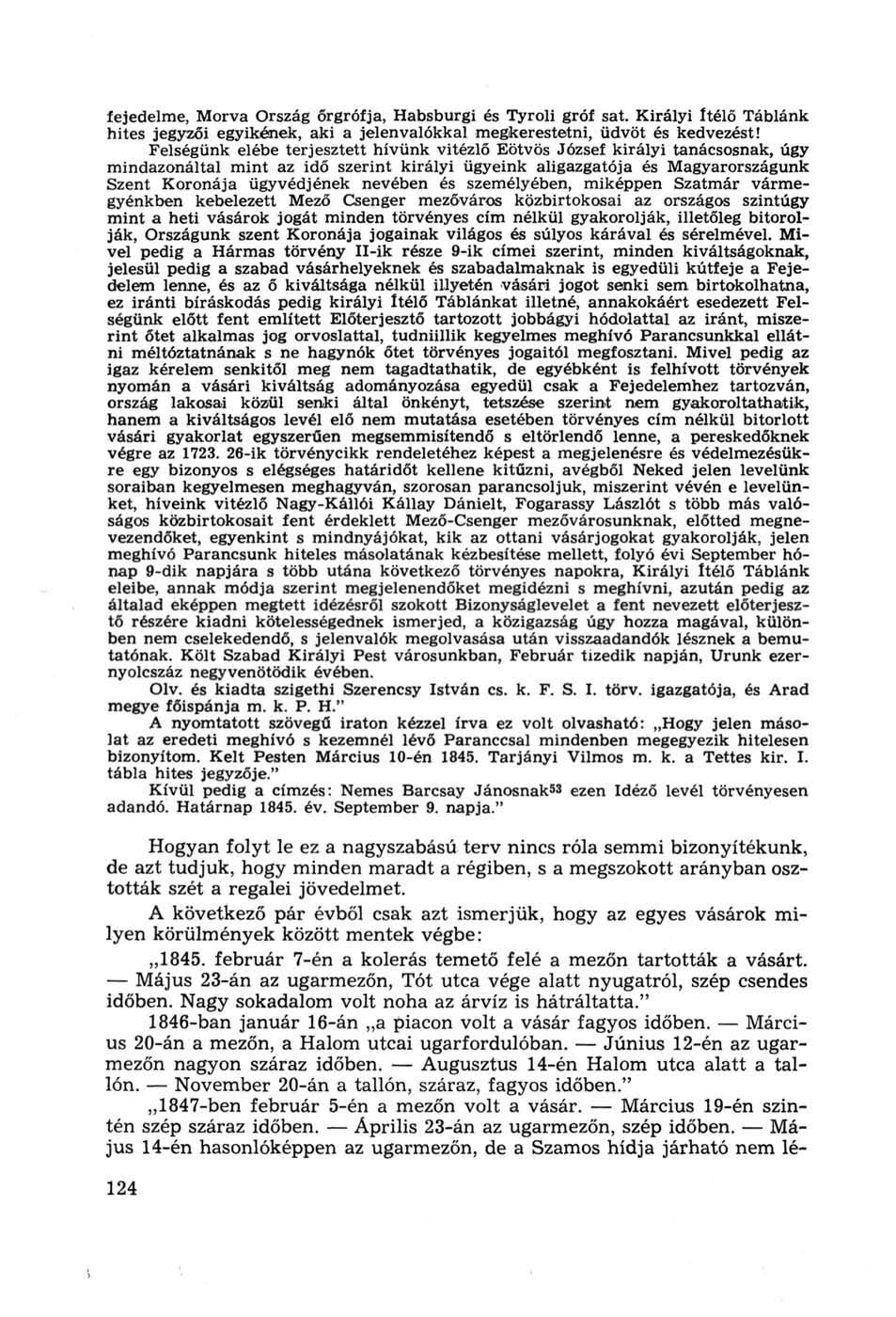 fejedelme, Morva Ország órgrófja, Habsburgi és Tyroli gróf sat. Királyi Ítélő Táblánk hites jegyzői egyikének, aki a jelenvalókkal megkerestetni, üdvöt és kedvezést!