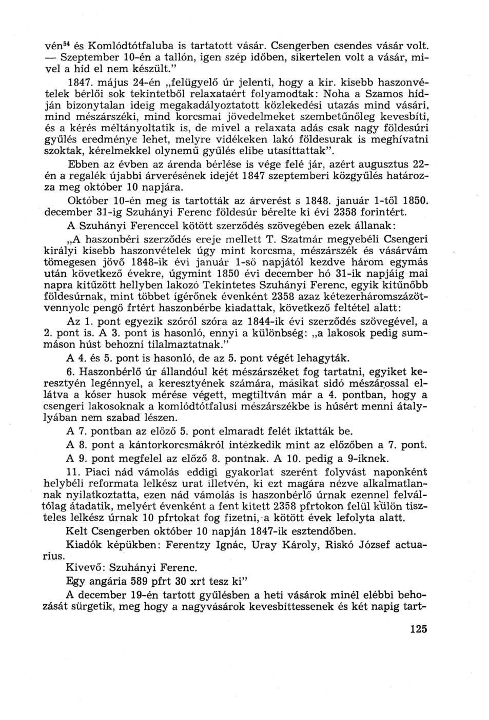 vén 54 és Komlódtótfaluba is tartatott vásár. Csengerben csendes vásár volt. Szeptember 10-én a tallón, igen szép időben, sikertelen volt a vásár, mivel a híd el nem készült." 1847.