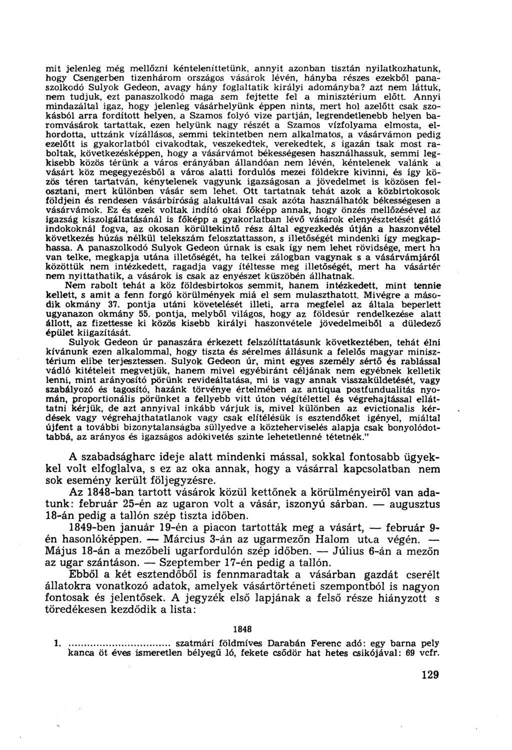 mit jelenleg még mellőzni kénteleníttetünk, annyit azonban tisztán nyilatkozhatunk, hogy Csengerben tizenhárom országos vásárok lévén, hányba részes ezekből panaszolkodó Sulyok Gedeon, avagy hány