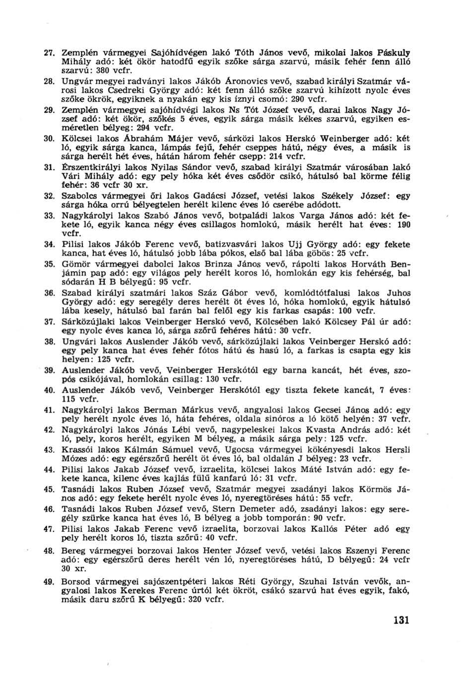27. Zemplén vármegyei Sajóhídvégen lakó Tóth János vevő, mikolai lakos Páskuly Mihály adó: két ökör hatodfű egyik szőke sárga szarvú, másik fehér fenn álló szarvú: 380 vcfr. 28.