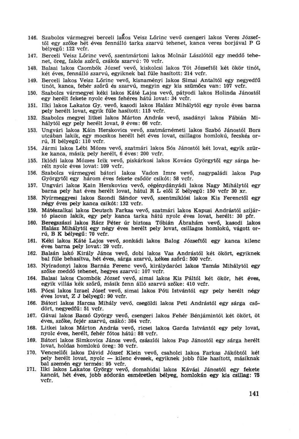 146. Szabolcs vármegyei berceli lakos Veisz Lőrinc vevő csengeri lakos Veres Józseftől egy szőke hét éves fennálló tarka szarvú tehenet, kanca veres borjával P G bélyegű: 122 vcfr. 147.