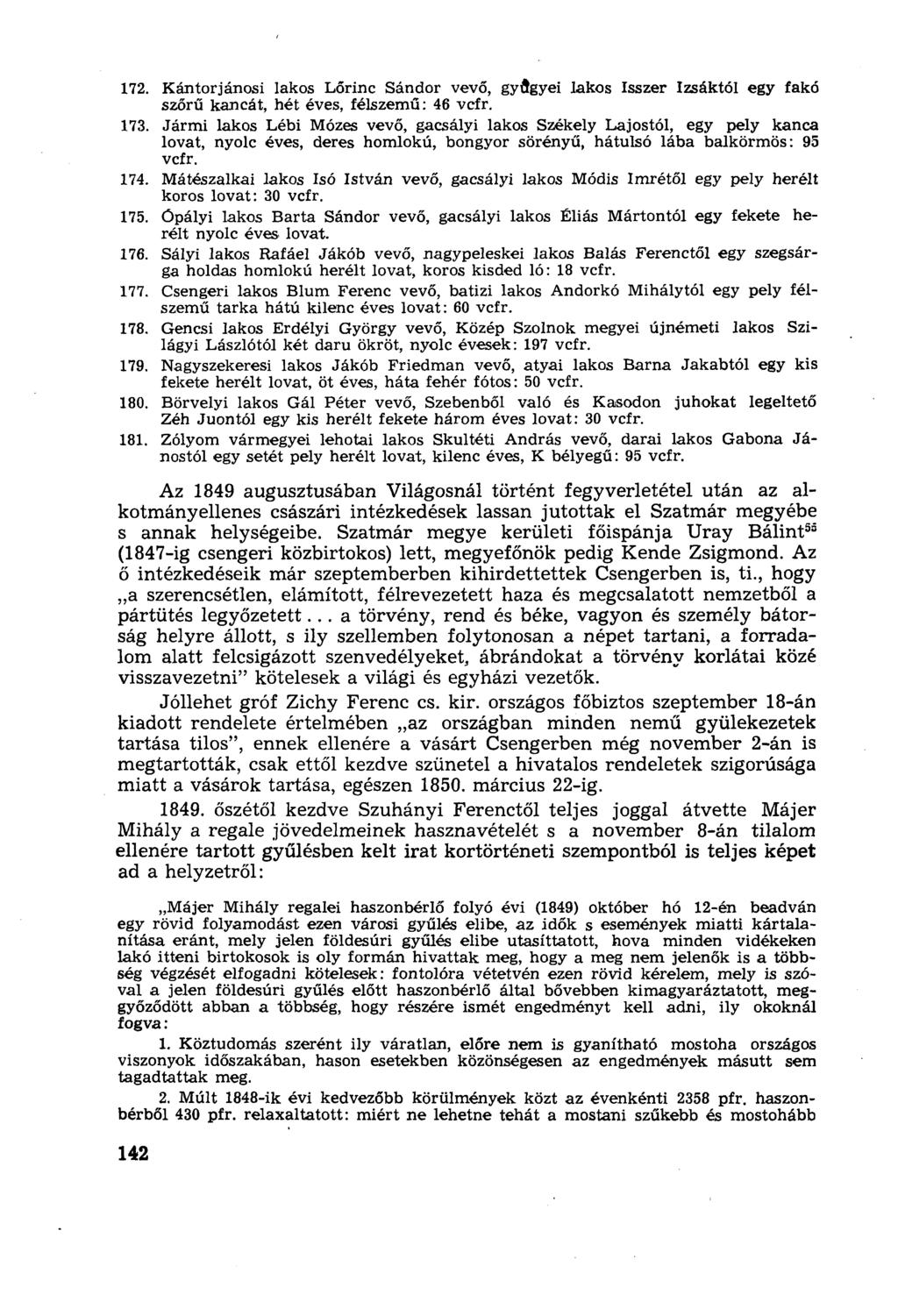 172. Kántorjánosi lakos Lőrinc Sándor vevő, gyflgyei lakos Isszer Izsáktól egy fakó szőrű kancát, hét éves, félszemű: 46 vcfr. 173.