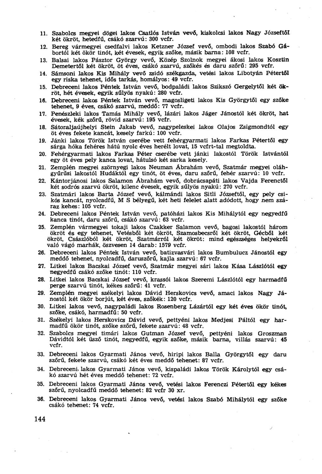 11. Szabolcs megyei dögei lakos Csatlós István vevő, kiskolcsi lakos Nagy Józseftől két ökröt, hetedfű, csákó szarvú: 300 vcfr. 12.