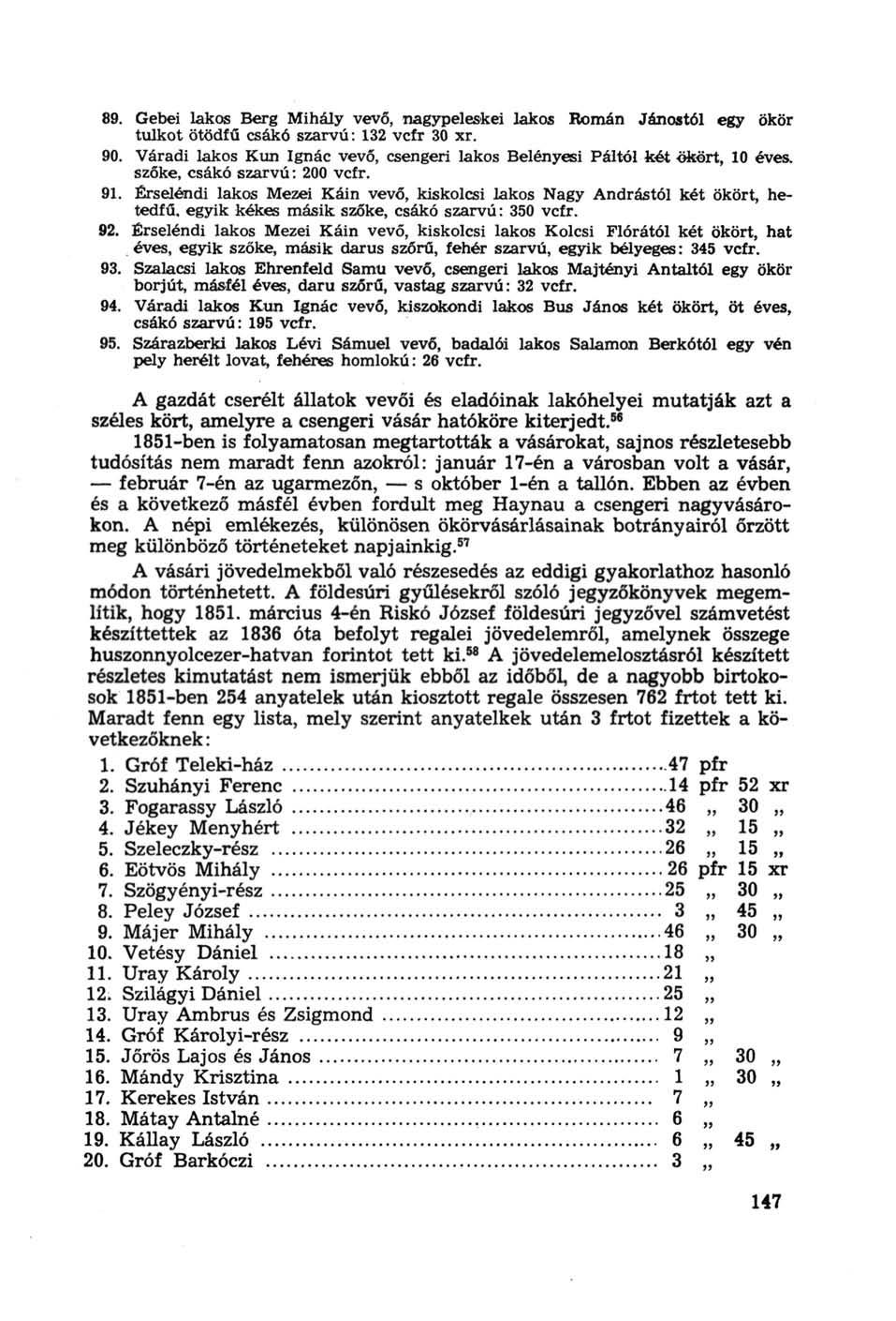 89. Gebei lakos Berg Mihály vevő, nagypeleskei lakos Román Jánostól egy ökör tulkot ötödfű csákó szarvú: 132 vcfr 30 xr. 90.