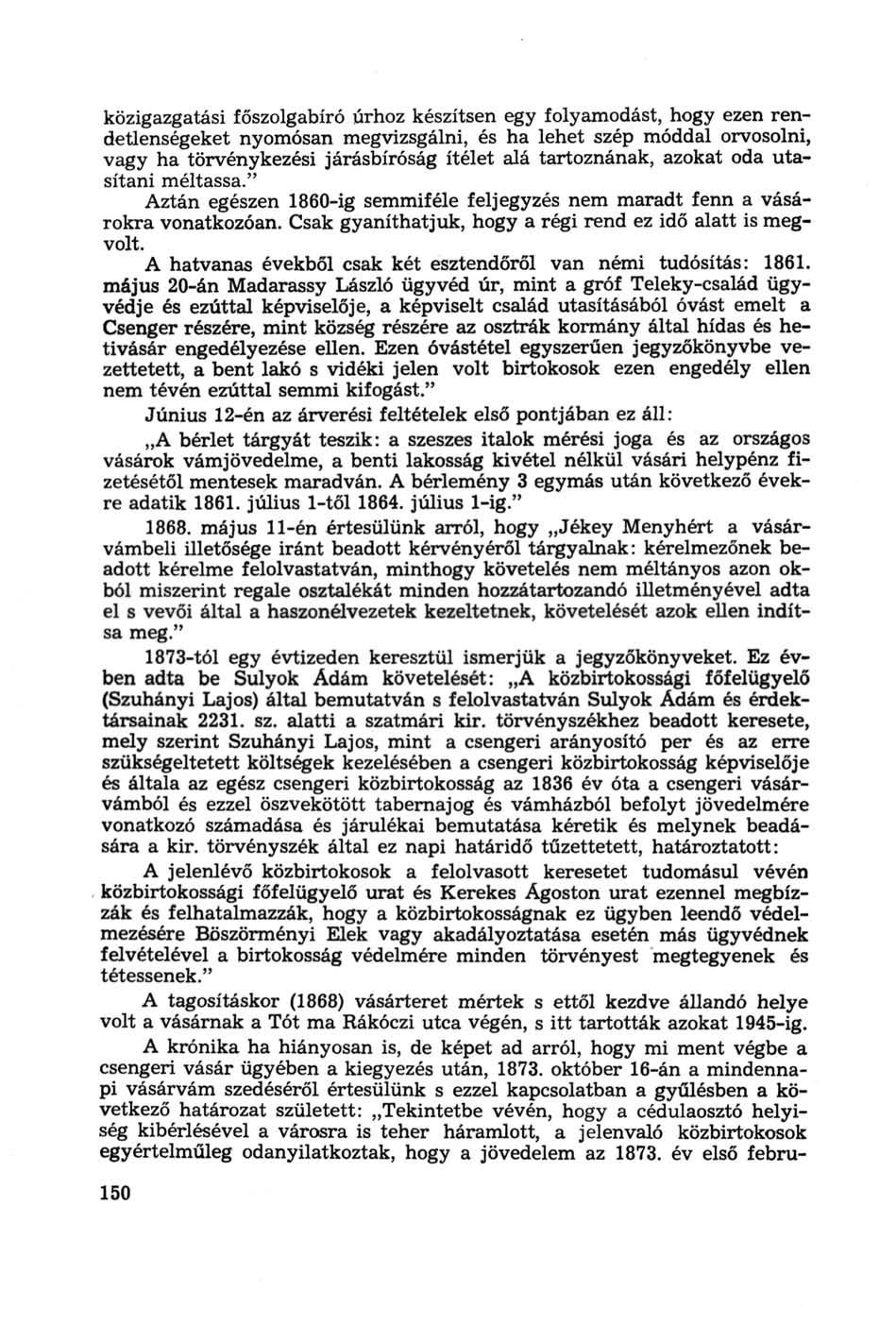 közigazgatási főszolgabíró úrhoz készítsen egy folyamodást, hogy ezen rendetlenségeket nyomósán megvizsgálni, és ha lehet szép móddal orvosolni, vagy ha törvénykezési járásbíróság ítélet alá
