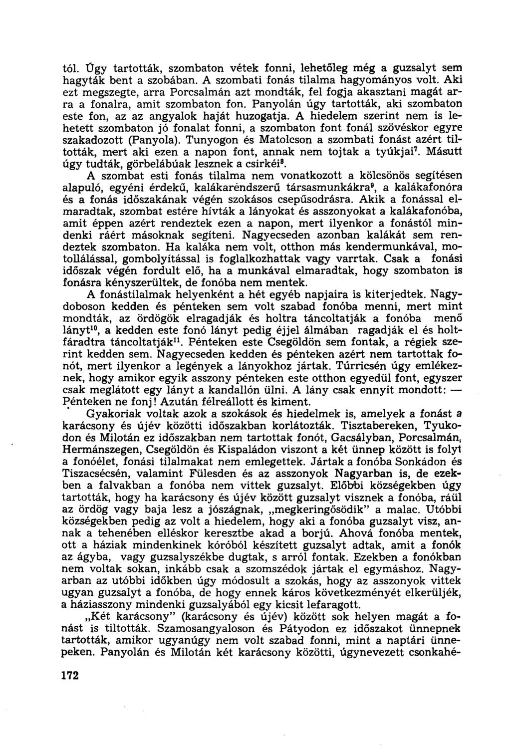 tói. Ügy tartották, szombaton vétek fonni, lehetőleg még a guzsalyt sem hagyták bent a szobában. A szombati fonás tilalma hagyományos volt.