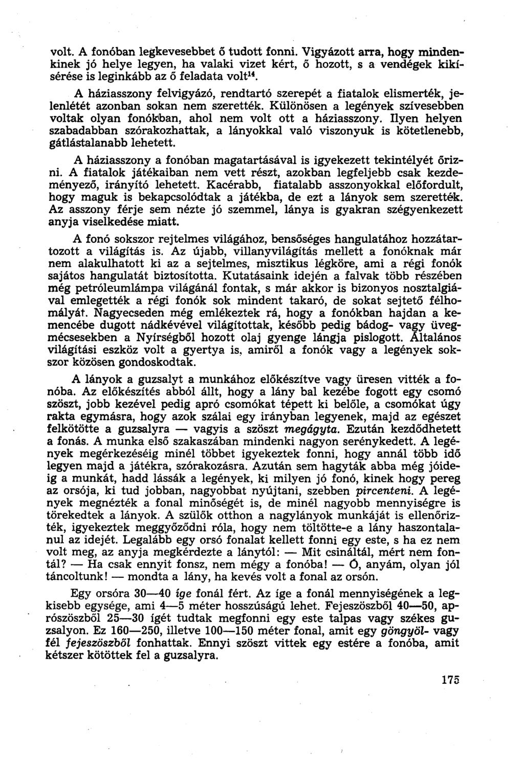 volt. A fonóban legkevesebbet ő tudott fonni. Vigyázott arra, hogy mindenkinek jó helye legyen, ha valaki vizet kért, ő hozott, s a vendégek kikísérése is leginkább az ó feladata volt 14.