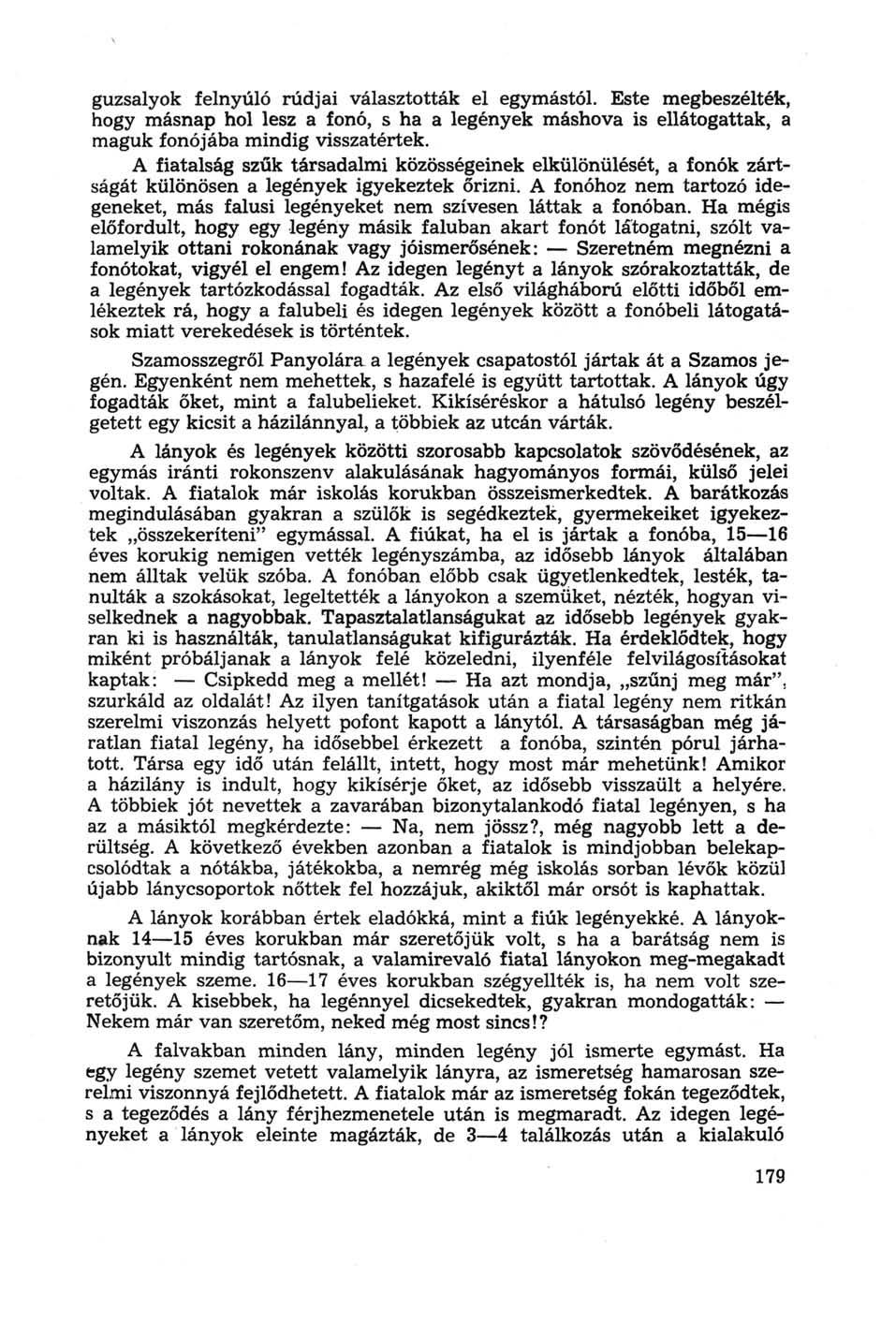 guzsalyok felnyúló rúdjai választották el egymástól. Este megbeszélték, hogy másnap hol lesz a fonó, s ha a legények máshova is ellátogattak, a maguk fonójába mindig visszatértek.