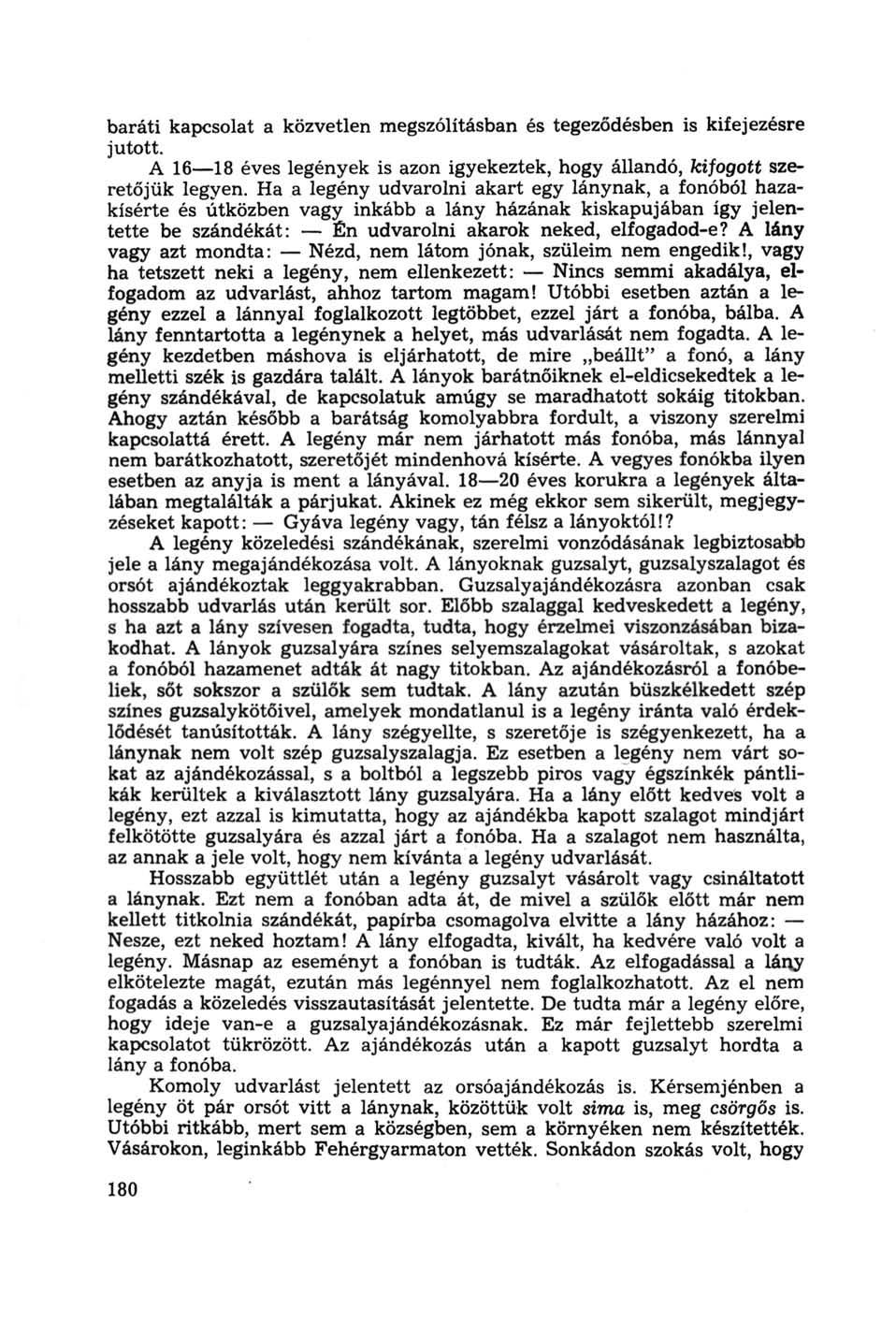 baráti kapcsolat a közvetlen megszólításban és tegeződésben is kifejezésre jutott. A 16 18 éves legények is azon igyekeztek, hogy állandó, kifogott szeretőjük legyen.