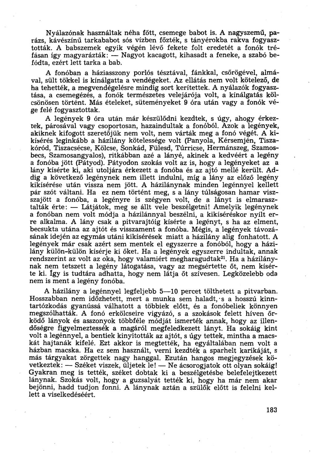 Nyálazónak használtak néha főtt, csemege babot is. A nagyszemű, parázs, kávészínű tarkababot sós vízben főzték, s tányérokba rakva fogyasztották.