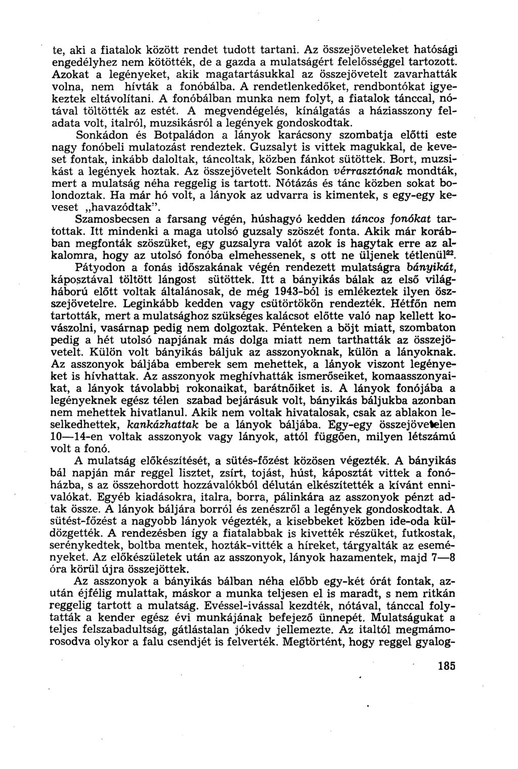 te, aki a fiatalok között rendet tudott tartani. Az összejöveteleket hatósági engedélyhez nem kötötték, de a gazda a mulatságért felelősséggel tartozott.