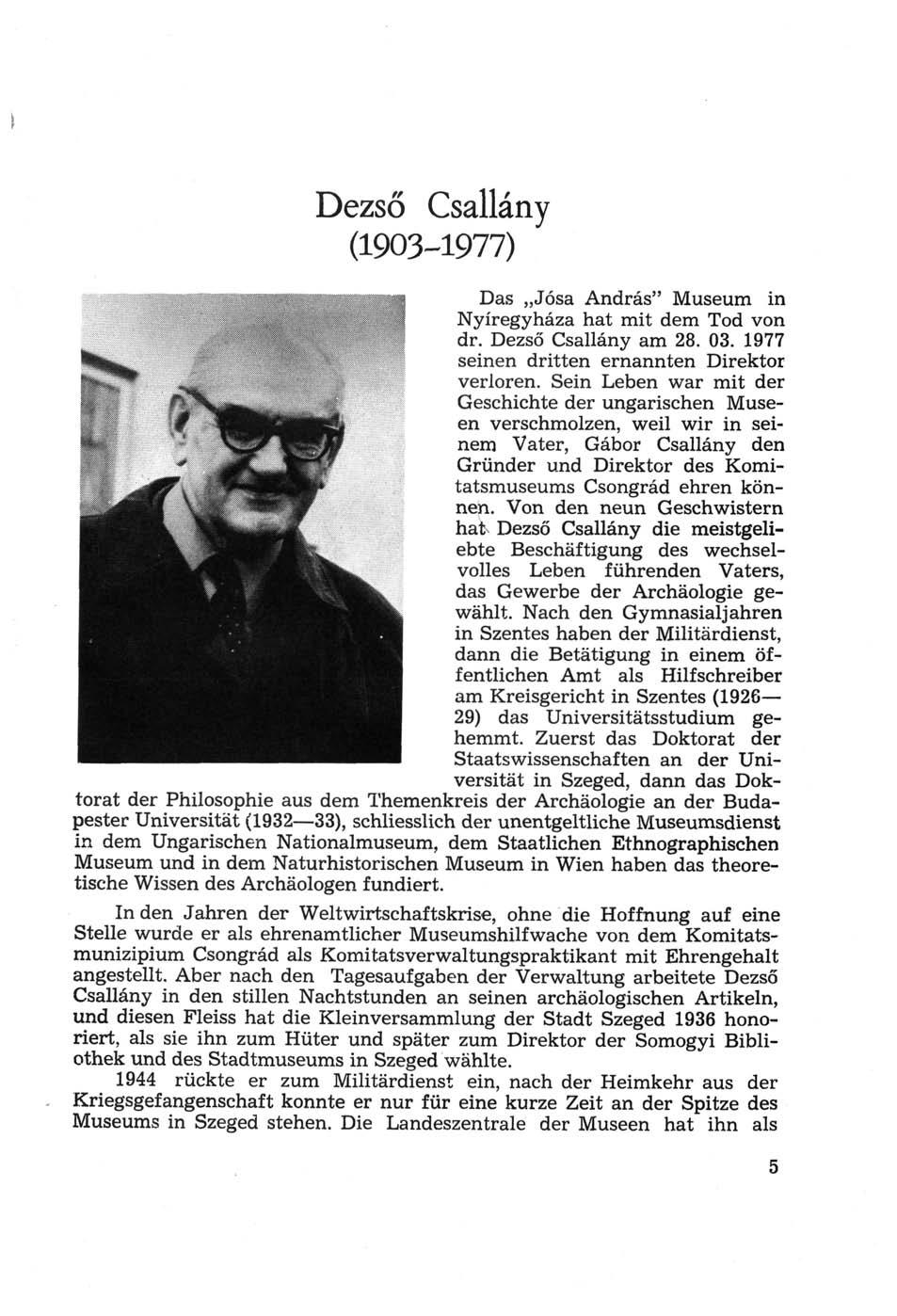 Dezső Csallány (1903-1977) Das Jósa András" Museum in Nyíregyháza hat mit dem Tod von dr. Dezső Csallány am 28. 03. 1977 seinen dritten ernannten Direktor verloren.