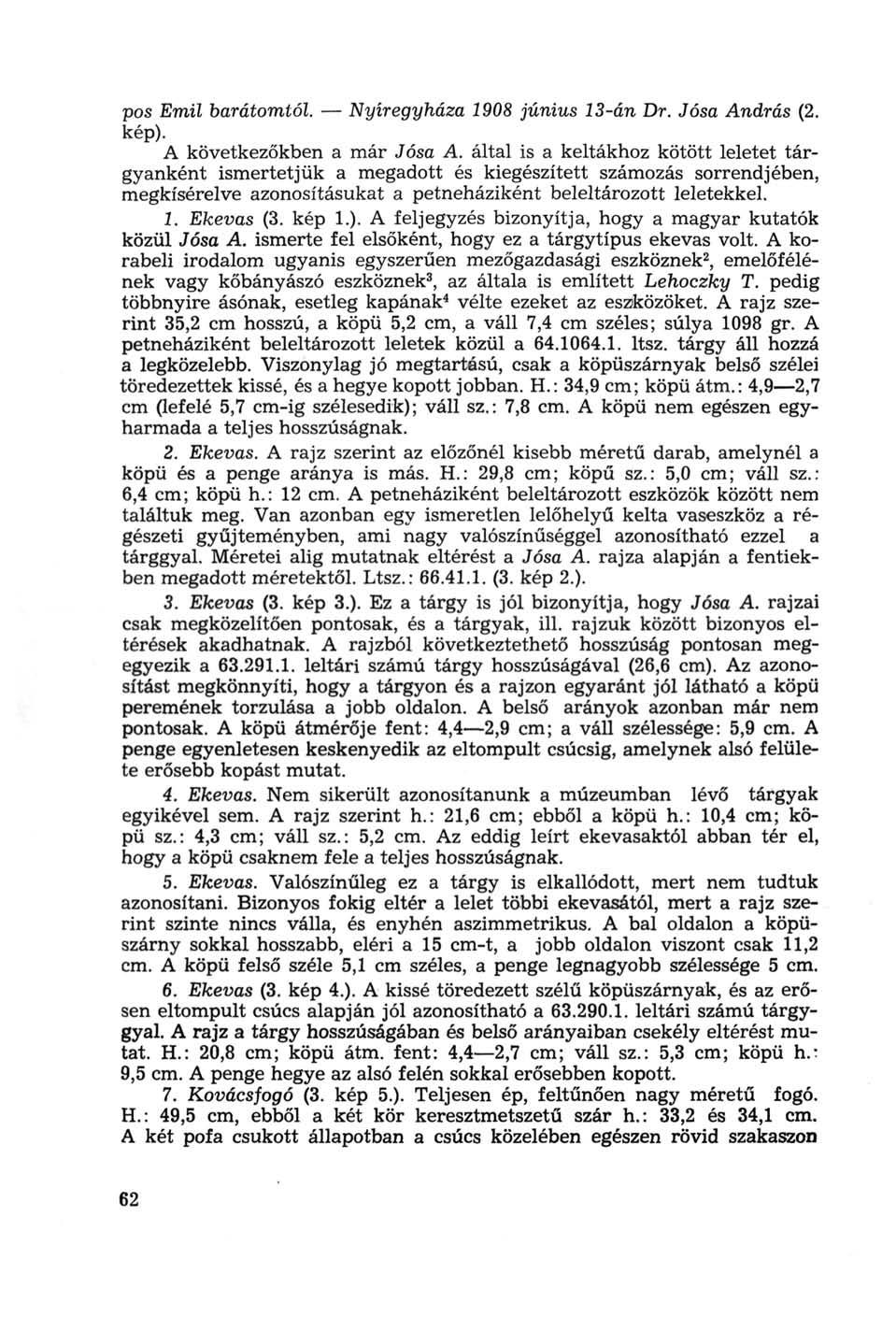pos Emil barátomtól. Nyíregyháza 1908 június 13-án Dr. Jósa András (2. kép). A következőkben a már Jósa A.