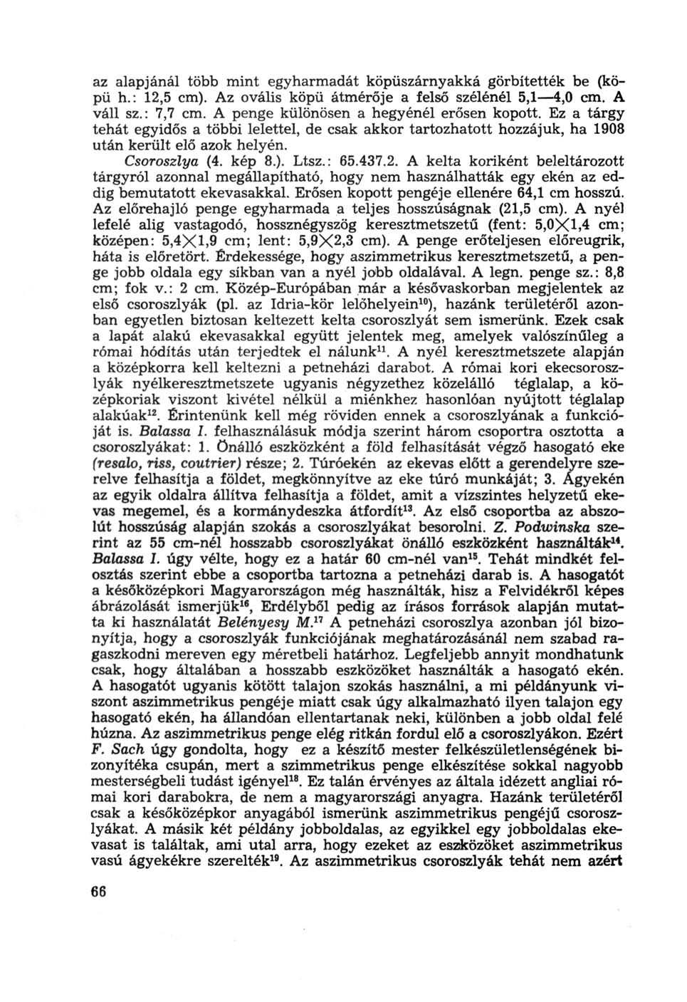 az alapjánál több mint egyharmadát köpüszárnyakká görbítették be (köpü h.: 12,5 cm). Az ovális köpü átmérője a felső szélénél 5,1 4,0 cm. A váll sz.: 7,7 cm.