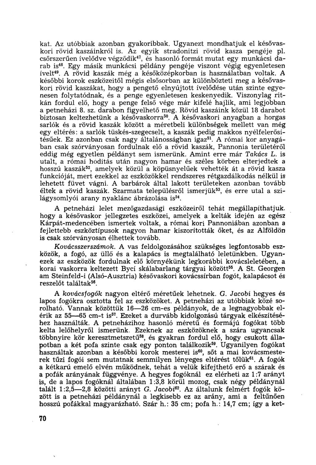 kat. Az utóbbiak azonban gyakoribbak. Ugyanezt mondhatjuk el késővaskori rövid kaszáinkról is. Az egyik stradonitzi rövid kasza pengéje pl.