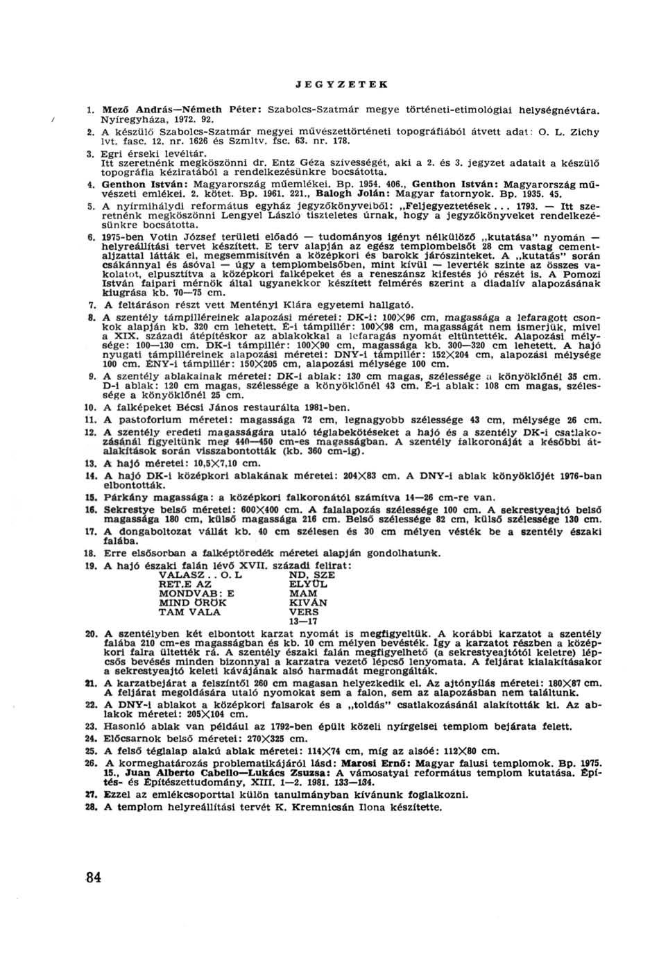 JEGYZETEK 1. Mező András Németh Péter: Szabolcs-Szatmár megye történeti-etimológiai helységnévtára. / Nyíregyháza, 1972. 92. 2.