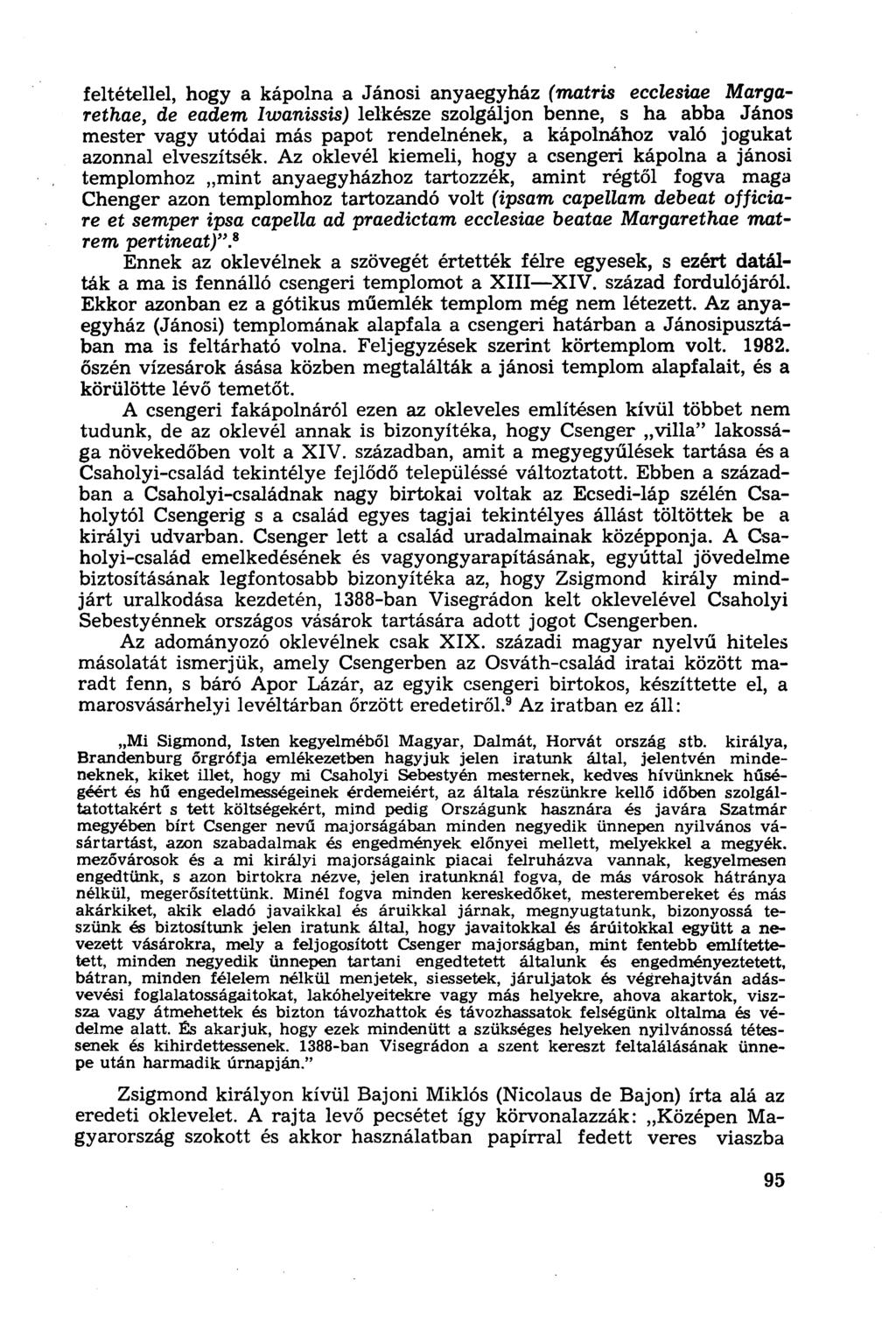 feltétellel, hogy a kápolna a Jánosi anyaegyház (matris ecclesiae Margarethae, de eadem Iwanissis) lelkésze szolgáljon benne, s ha abba János mester vagy utódai más papot rendelnének, a kápolnához