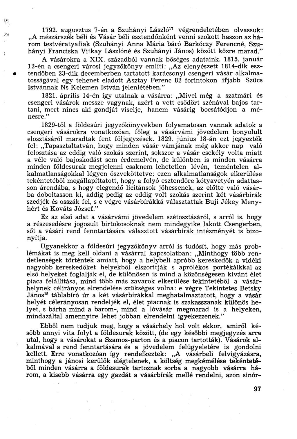 1792. augusztus 7-én a Szuhányi László 17 végrendeletében olvassuk: A mészárszék béli és Vásár béli esztendőnként venni szokott haszon az három testvératyafiak (Szuhányi Anna Mária báró Barkóczy