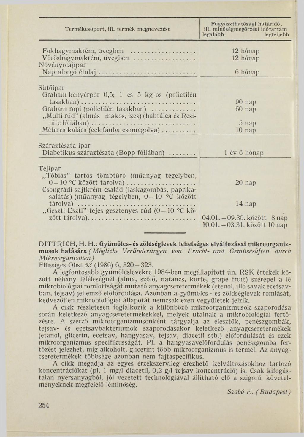 Termékcsoport, ill. term ék megnevezése Fokhagymakrém, üvegben Vöröshagymakrém, üvegben Növényolajipar Napraforgó é to la j... Sütőipar Graham kenyérpor 0,5; 1 és 5 kg-os (polietilén tasakban).