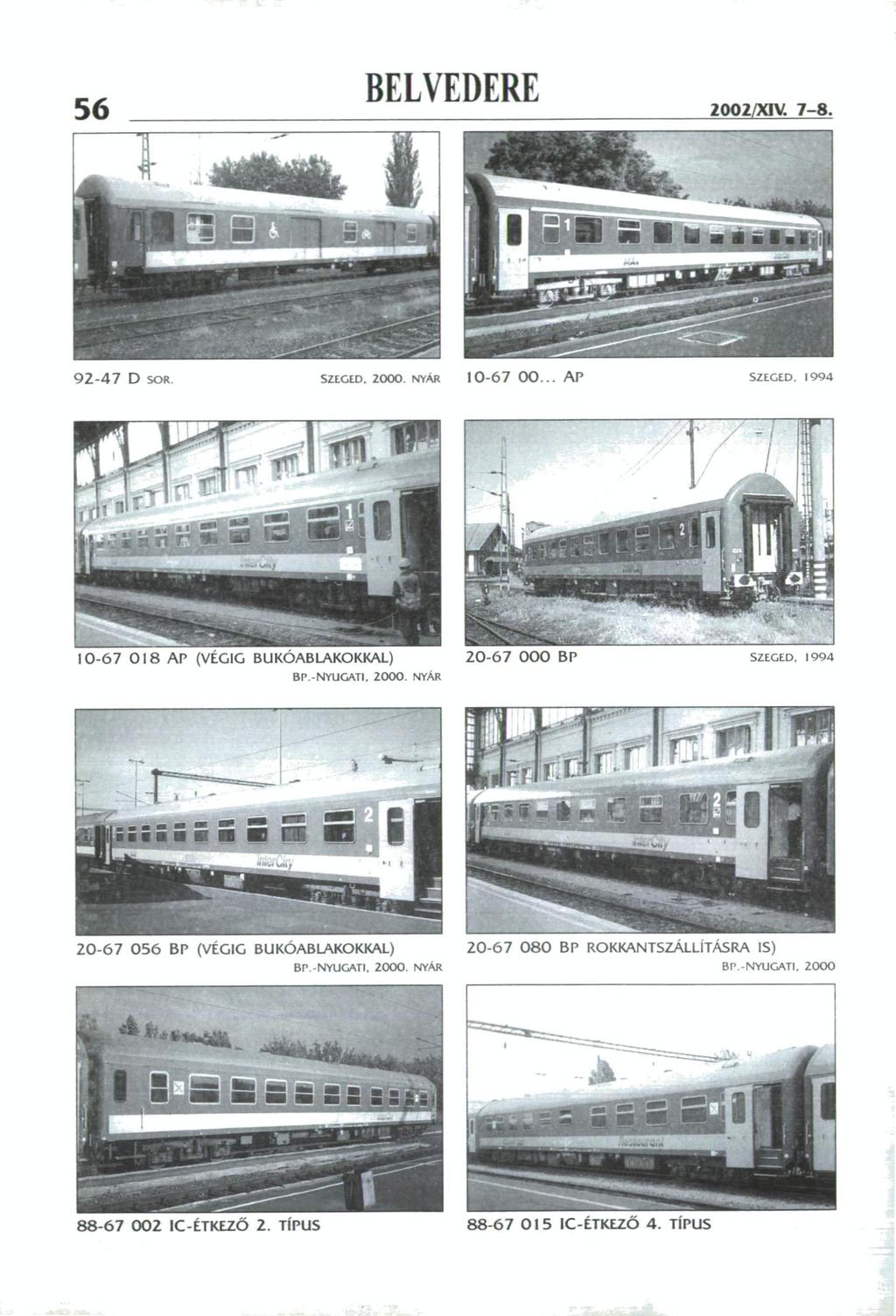 56 2002/XIV. 7-8. 92-47 D SOR SZEGED. 2000. WAR 10-67 00... AP SZEGED, 1994 10-67 018 AP (VÉGIG BUKOABLAKOKKAL) Br.-NYUGATI. 2000. NYAR 20-67 000 BP SZEGED.