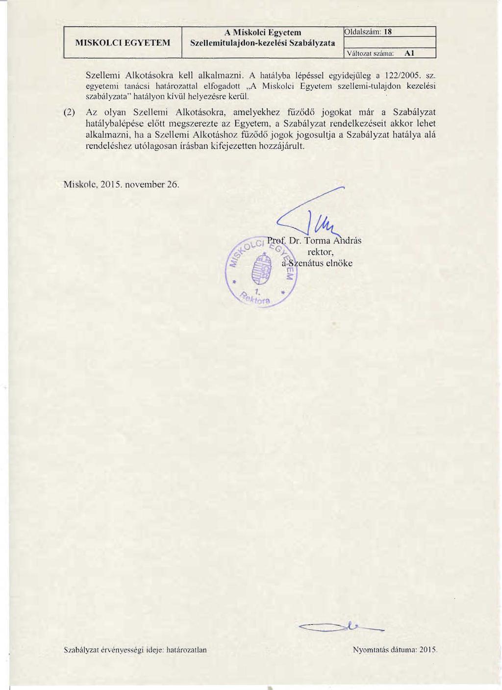 A M iskolci Egyctcm Szellemltulajdon-kezelesl Szabalyzata Oldalszarn: 18 v[.11 oza1szamu: Al Szellemi Alkotasokra kel1 alkalmazni, A hatalyba lepessel cgyidejuleg a 122/2005. 57.