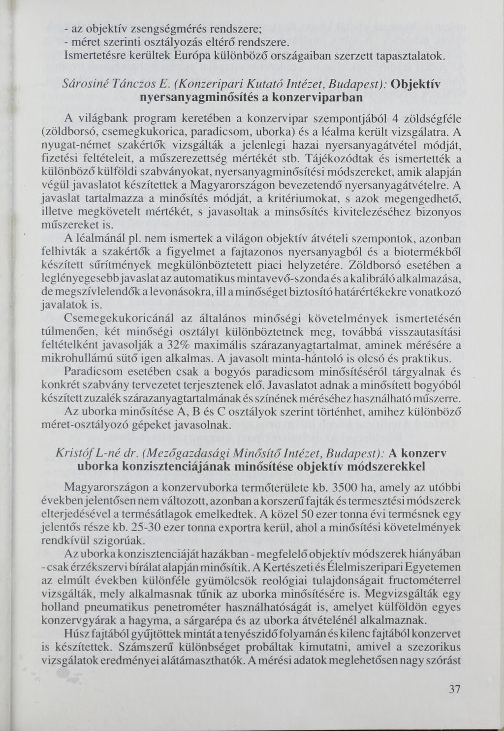 - az objektív zsengségmérés rendszere; - méret szerinti osztályozás eltérő rendszere. Ismertetésre kerültek Európa különböző országaiban szerzett tapasztalatok. Sárosiné Tánczos E.