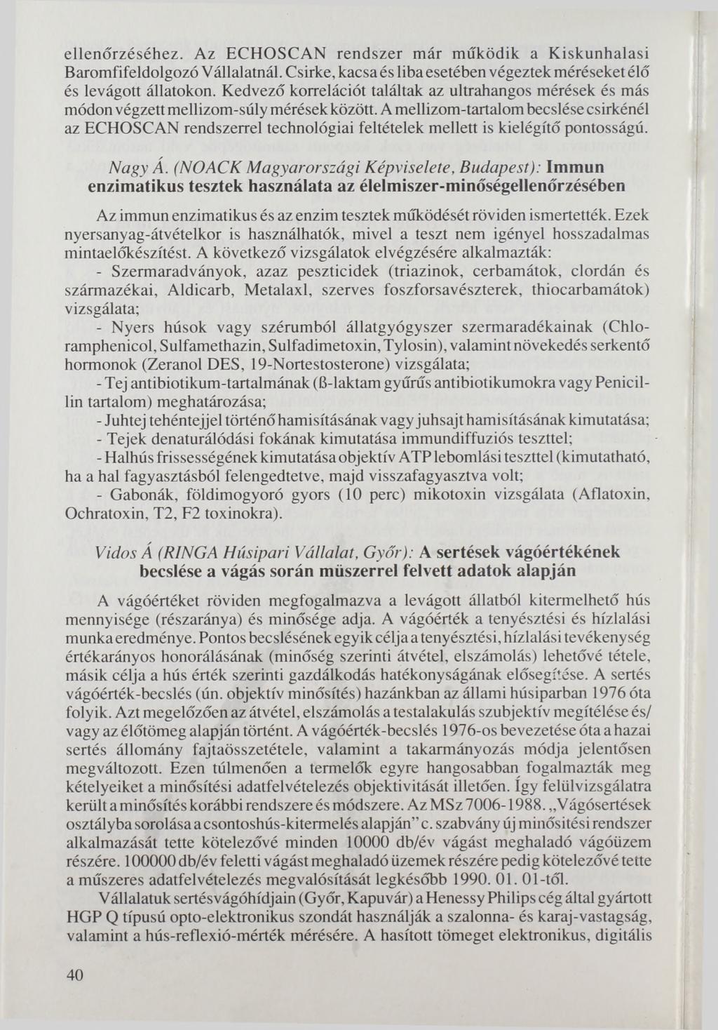 ellenőrzéséhez. Az ECHOSCAN rendszer már működik a K iskunhalasi Baromfifeldolgozó Vállalatnál. Csirke, kacsa és liba esetében végeztek méréseket élő és levágott állatokon.