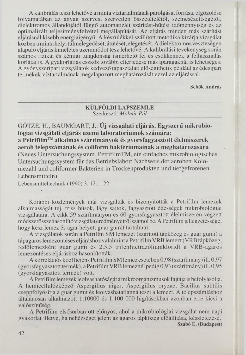 A kalibrálás teszi lehetővé a minta víztartalmának párolgása, forrása, elgőzölése folyamatában az anyag szerves, szervetlen összetételétől, szemcsézettségétől, dielektromos állandójától függő