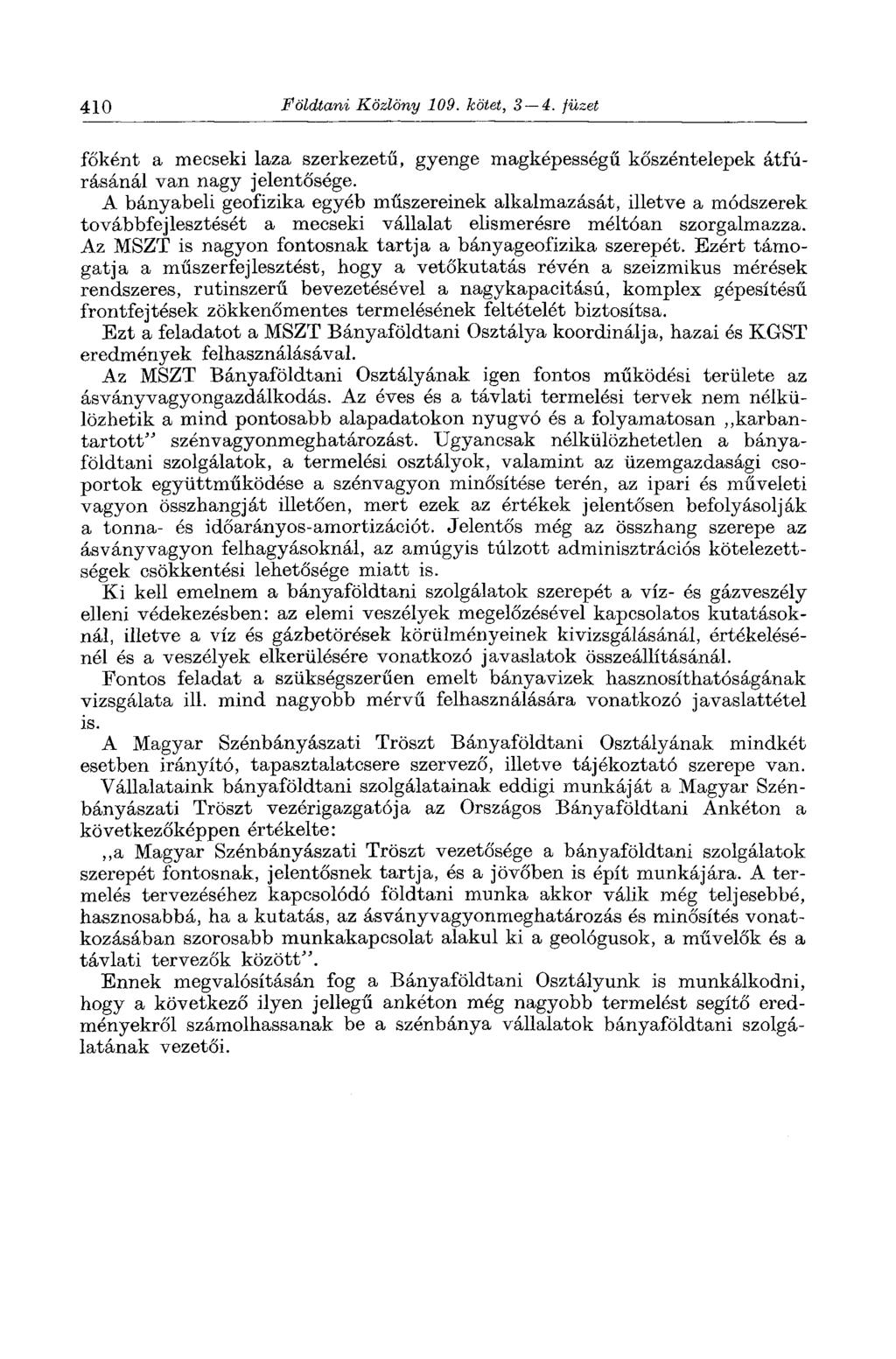 410 Földtani Közlöny 109. kötet, 3 4. füzet főként a mecseki laza szerkezetű, gyenge magképességű kőszéntelepek átfúrásánál van nagy jelentősége.